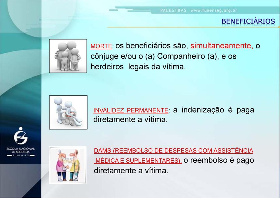 INVALIDEZ PERMANENTE: a indenização é paga diretamente a vítima.