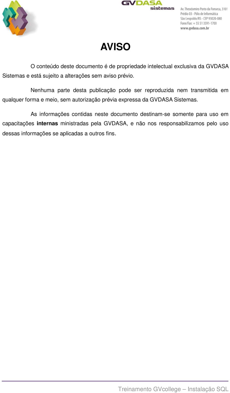 Nenhuma parte desta publicação pode ser reproduzida nem transmitida em qualquer forma e meio, sem autorização prévia expressa da