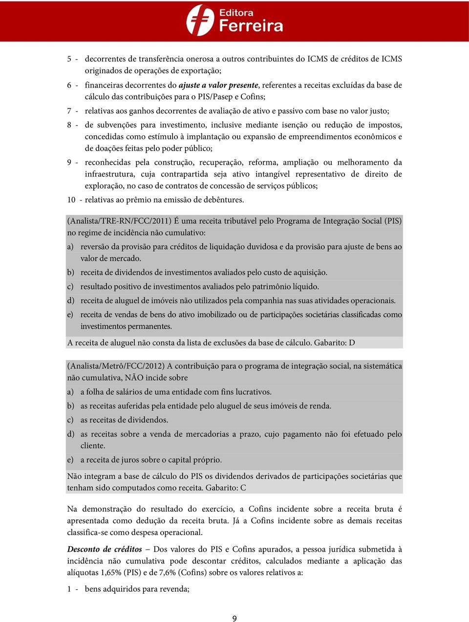 investimento, inclusive mediante isenção ou redução de impostos, concedidas como estímulo à implantação ou expansão de empreendimentos econômicos e de doações feitas pelo poder público; 9 -