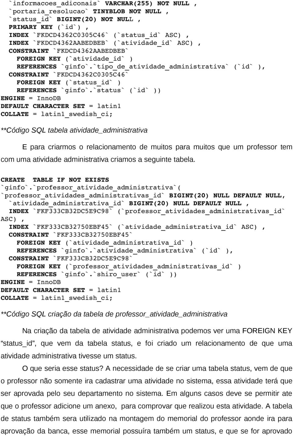 `tipo_de_atividade_administrativa` (`id` ), CONSTRAINT `FKDCD4362C0305C46` FOREIGN KEY (`status_id` ) REFERENCES `ginfo`.