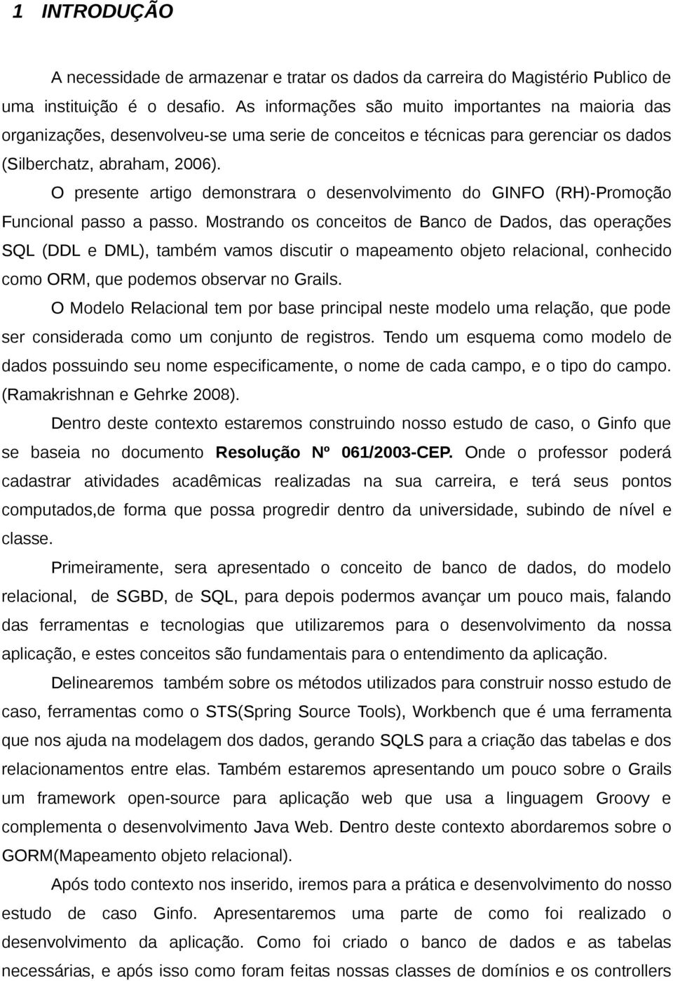 O presente artigo demonstrara o desenvolvimento do GINFO (RH)-Promoção Funcional passo a passo.