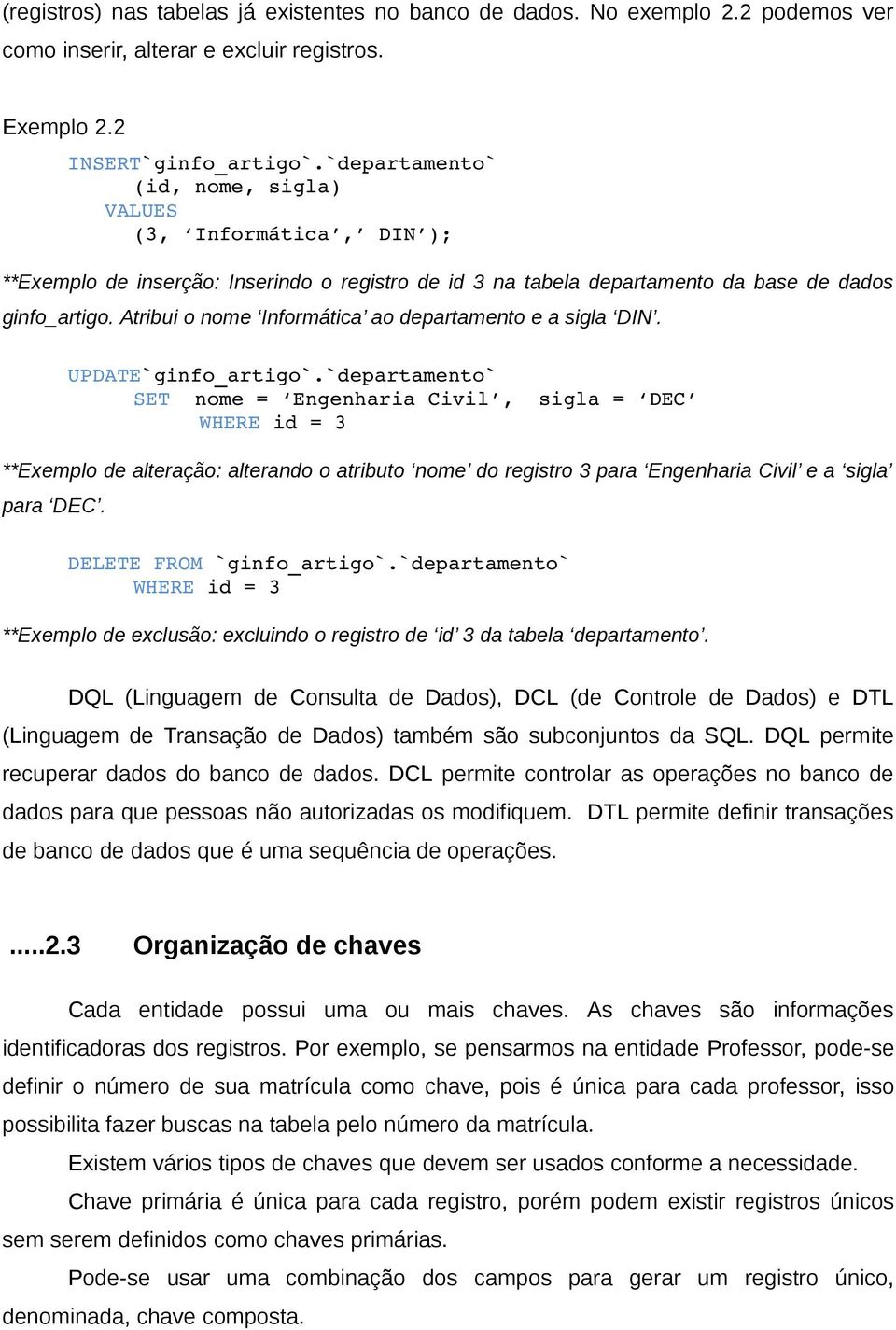 Atribui o nome Informática ao departamento e a sigla DIN. UPDATE`ginfo_artigo`.