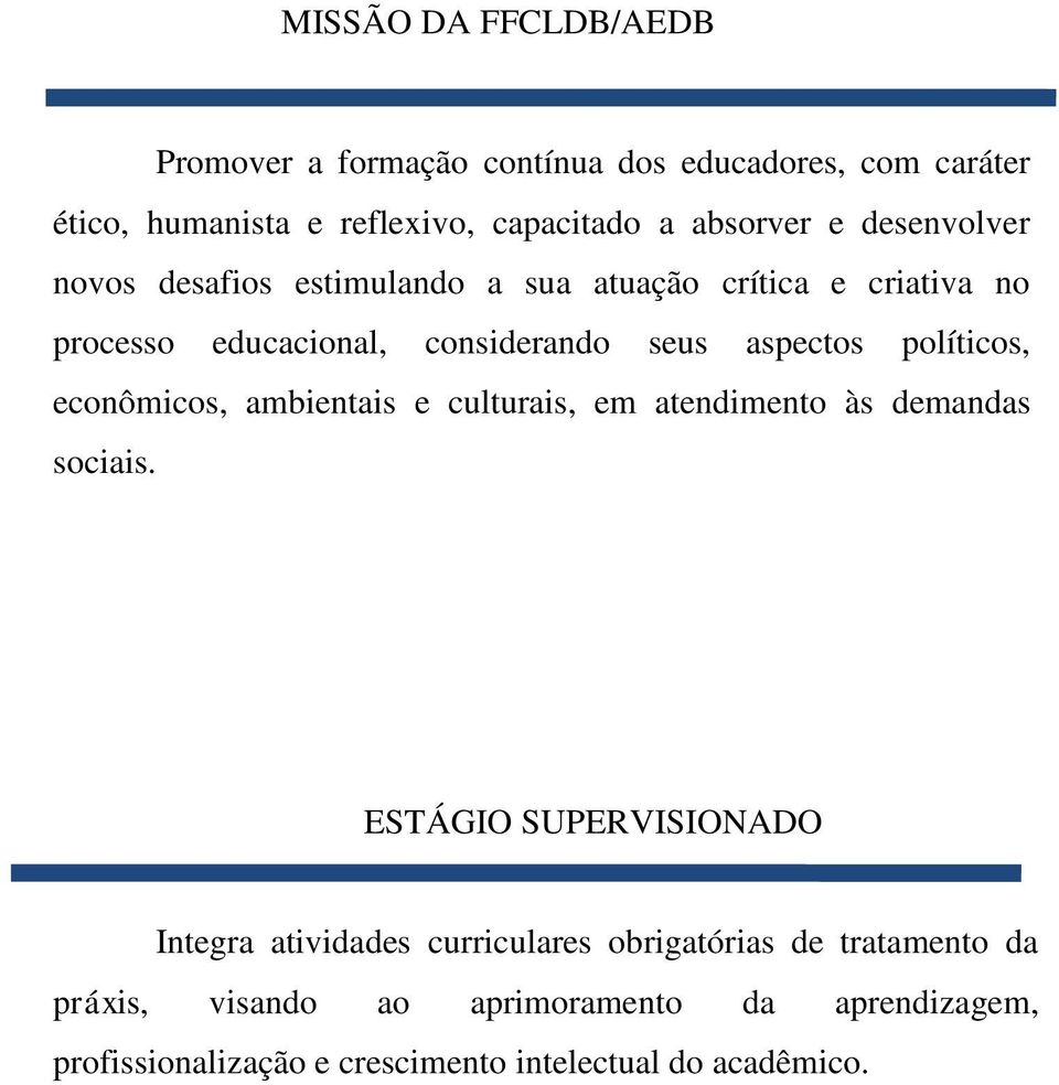 políticos, econômicos, ambientais e culturais, em atendimento às demandas sociais.