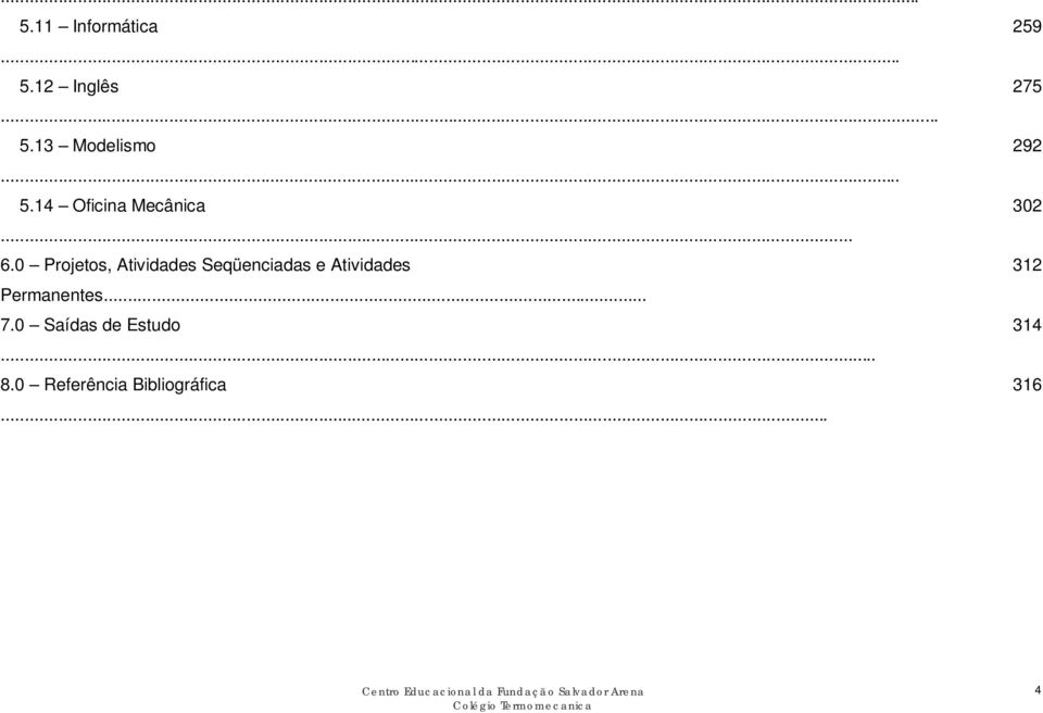 Permanentes... 7.0 Saídas de Estudo... 8.