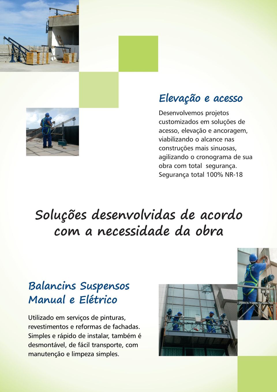 Segurança total 100% NR-18 Soluções desenvolvidas de acordo com a necessidade da obra Balancins Suspensos Manual e Elétrico