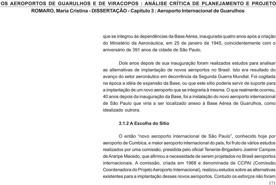 Isto era resultado do avanço do setor aeronáutico em decorrência da Segunda Guerra Mundial.