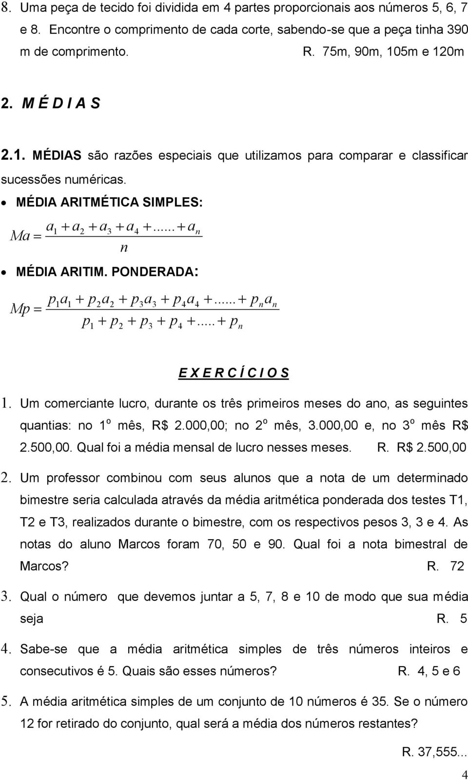 PONDERADA: Mp p a p p 2 a 2 p p 2 3 a p 3 3 p p 4 4 a n 4...... p n p n a n E X E R C Í C I O S. Um comerciante lucro, durante os três primeiros meses do ano, as seguintes quantias: no o mês, R$ 2.