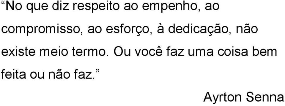 não existe meio termo.