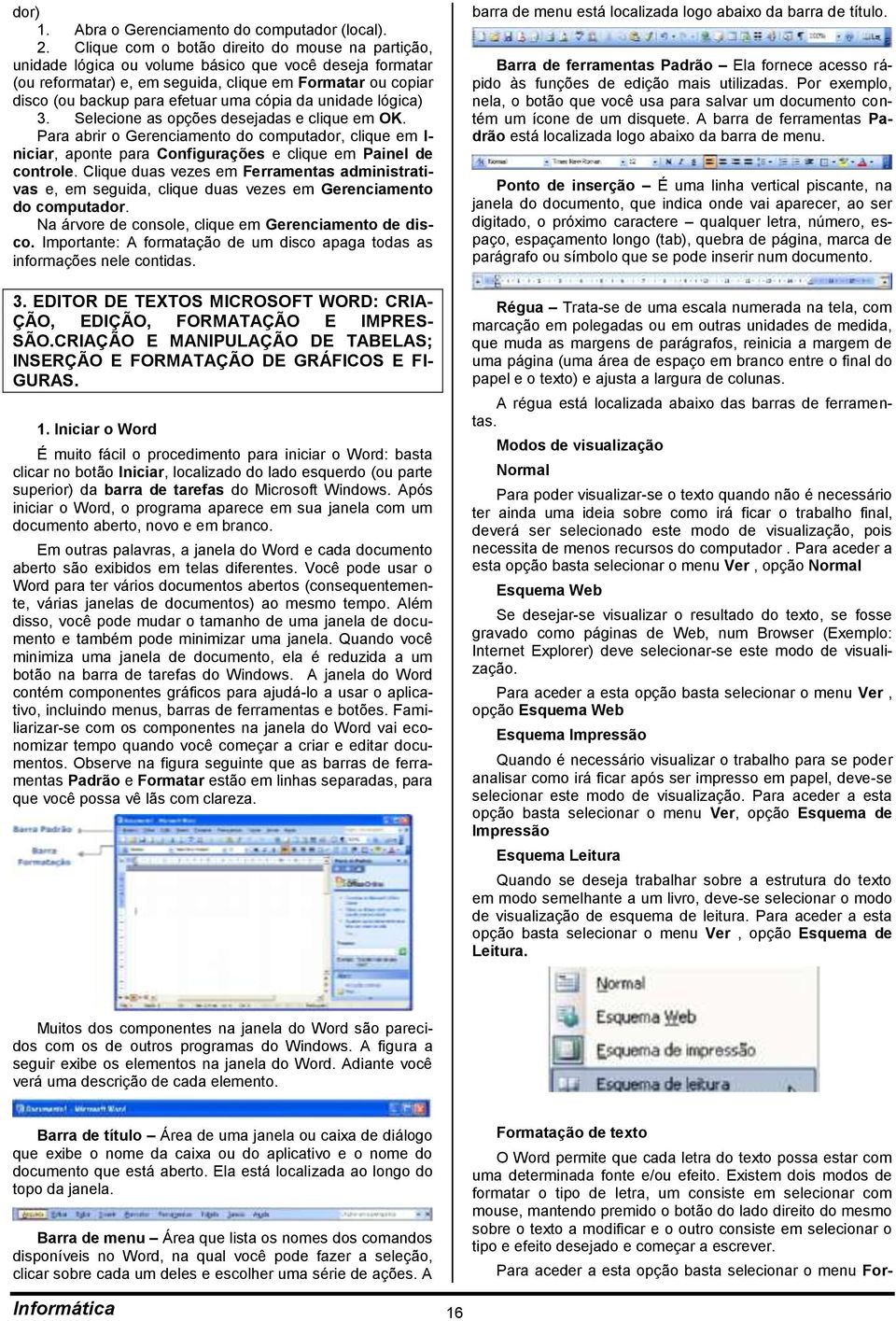 cópia da unidade lógica) 3. Selecione as opções desejadas e clique em OK. Para abrir o Gerenciamento do computador, clique em I- niciar, aponte para Configurações e clique em Painel de controle.