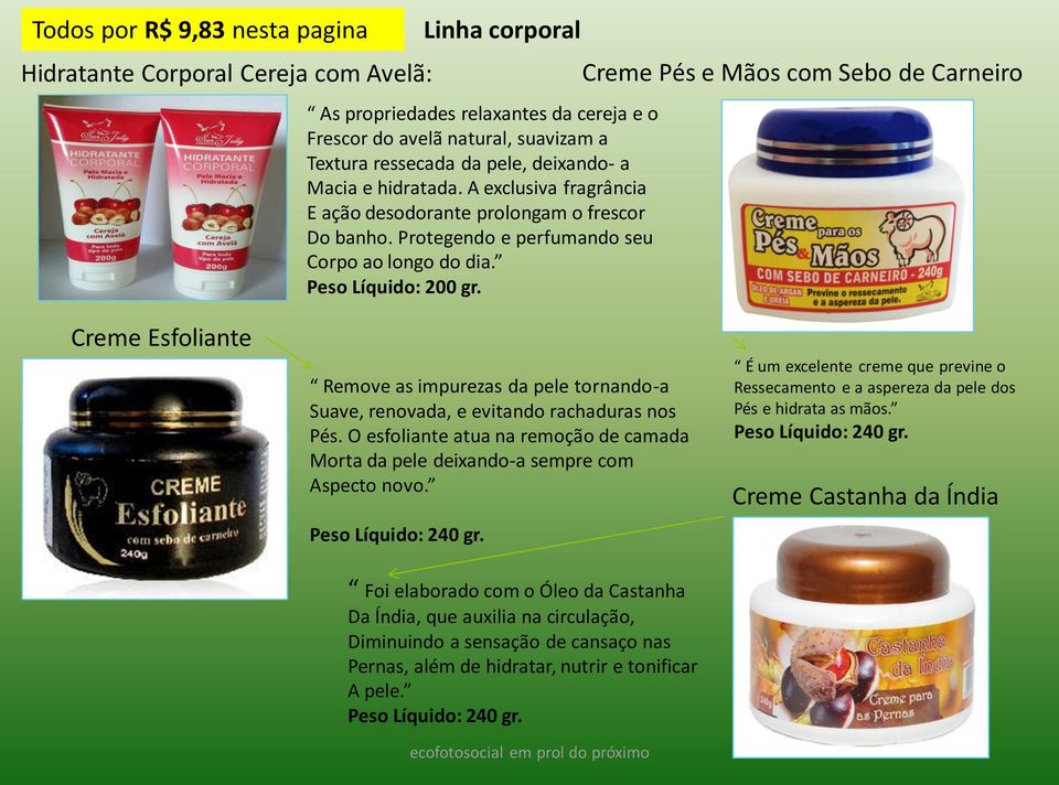 Creme Pés e Mãos com Sebo de Carneiro Creme Esfoliante Remove as impurezas da pele tornando-a Suave, renovada, e evitando rachaduras nos Pés.