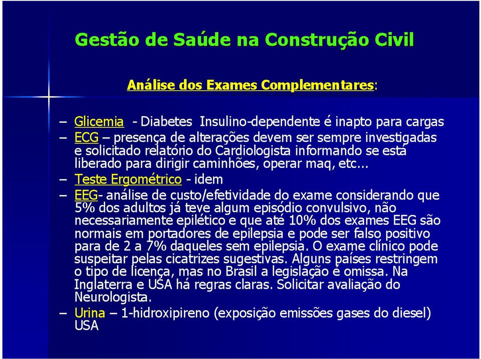 .. Teste Ergométrico - idem EEG- análise de custo/efetividade do exame considerando que 5% dos adultos já teve algum episódio convulsivo, não necessariamente epilético e que até 10% dos exames EEG