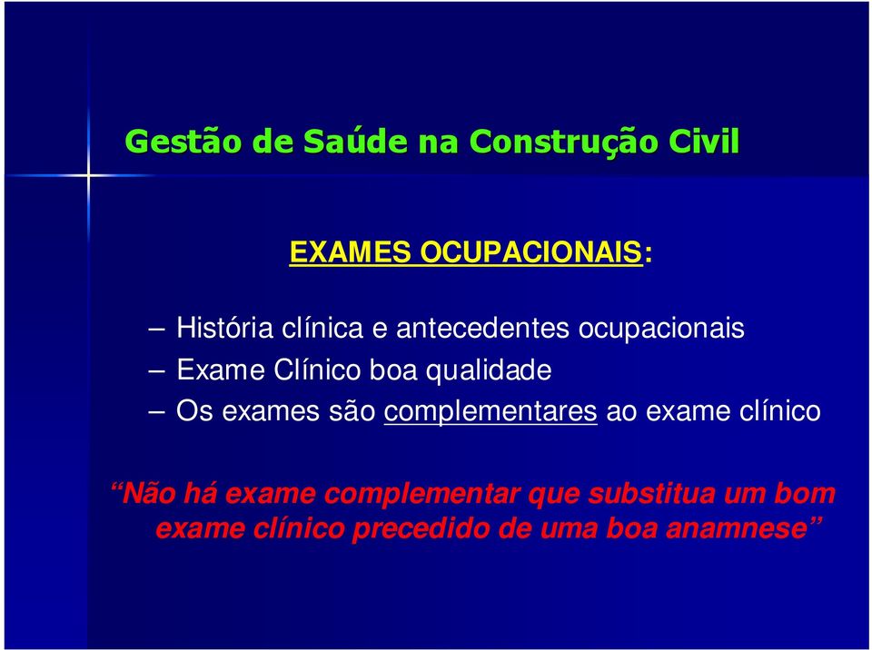 complementares ao exame clínico Não há exame complementar