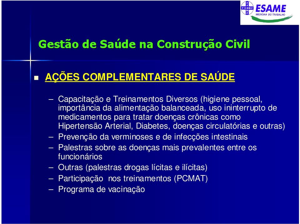 circulatórias e outras) Prevenção da verminoses e de infecções intestinais Palestras sobre as doenças mais prevalentes