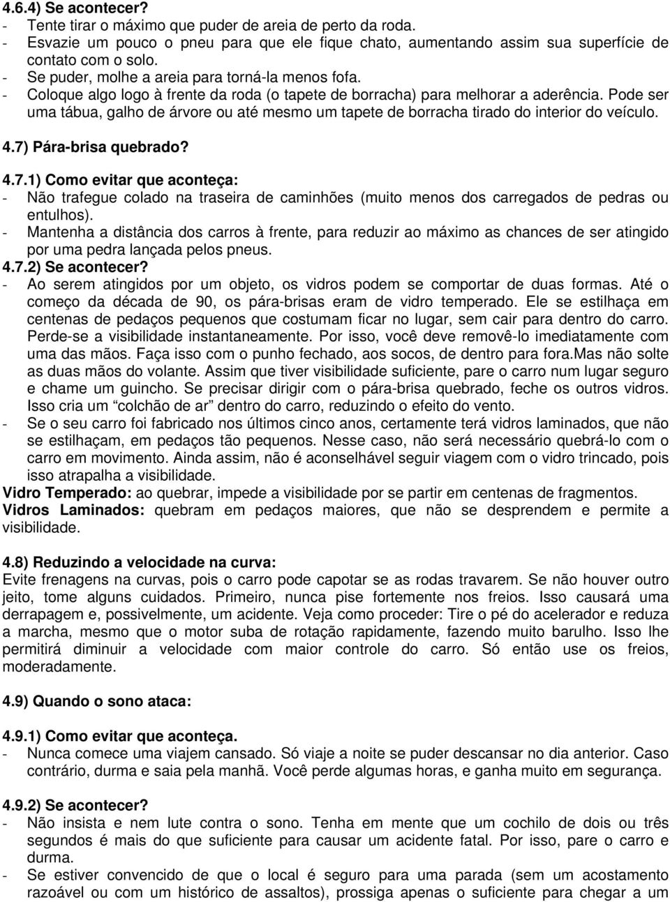 Pode ser uma tábua, galho de árvore ou até mesmo um tapete de borracha tirado do interior do veículo. 4.7)