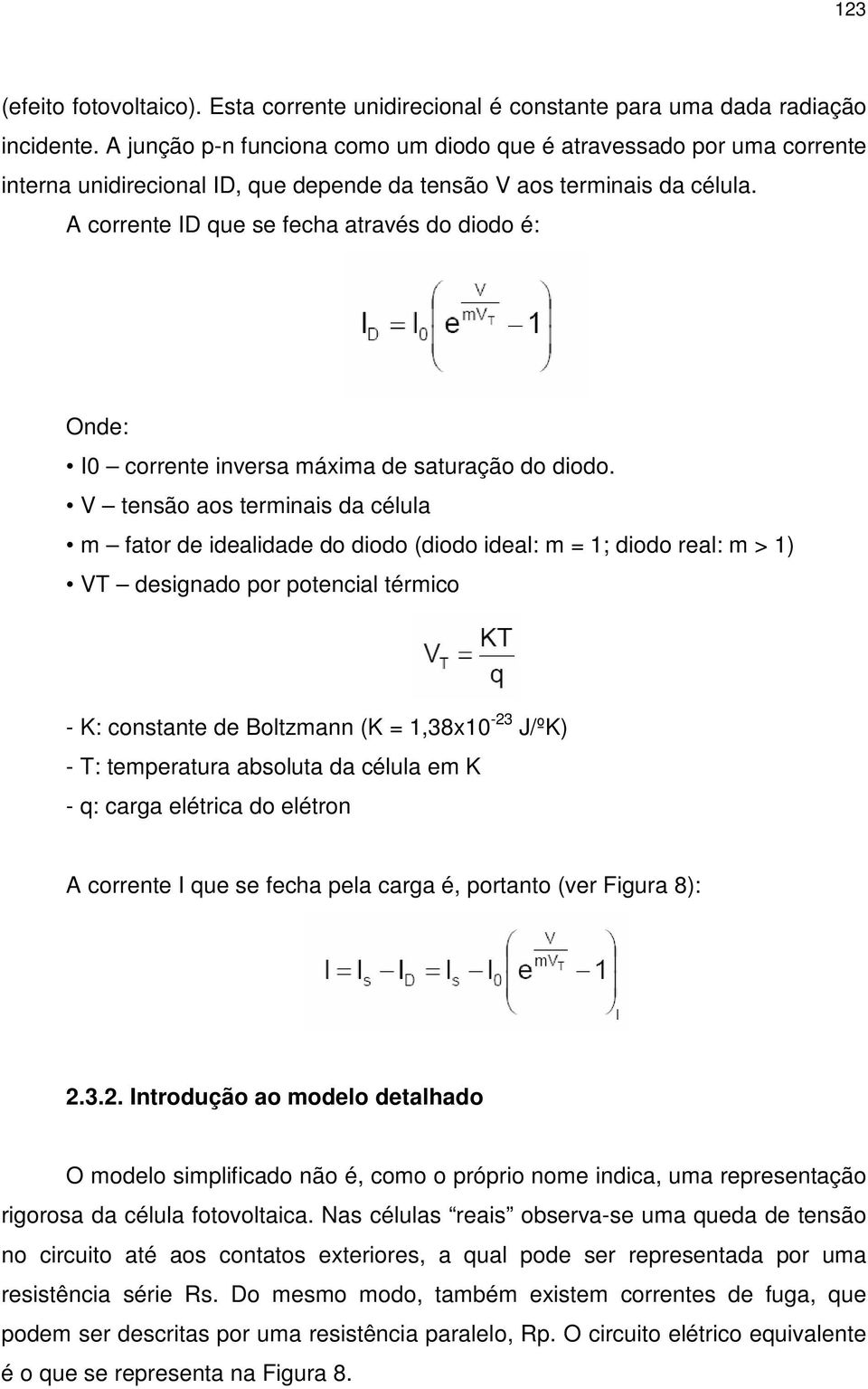 A corrente ID que se fecha através do diodo é: Onde: I0 corrente inversa máxima de saturação do diodo.