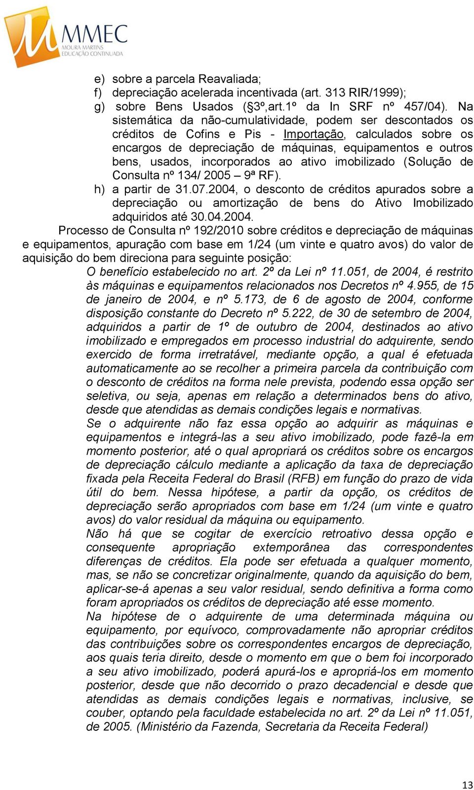 incorporados ao ativo imobilizado (Solução de Consulta nº 134/ 2005 9ª RF). h) a partir de 31.07.