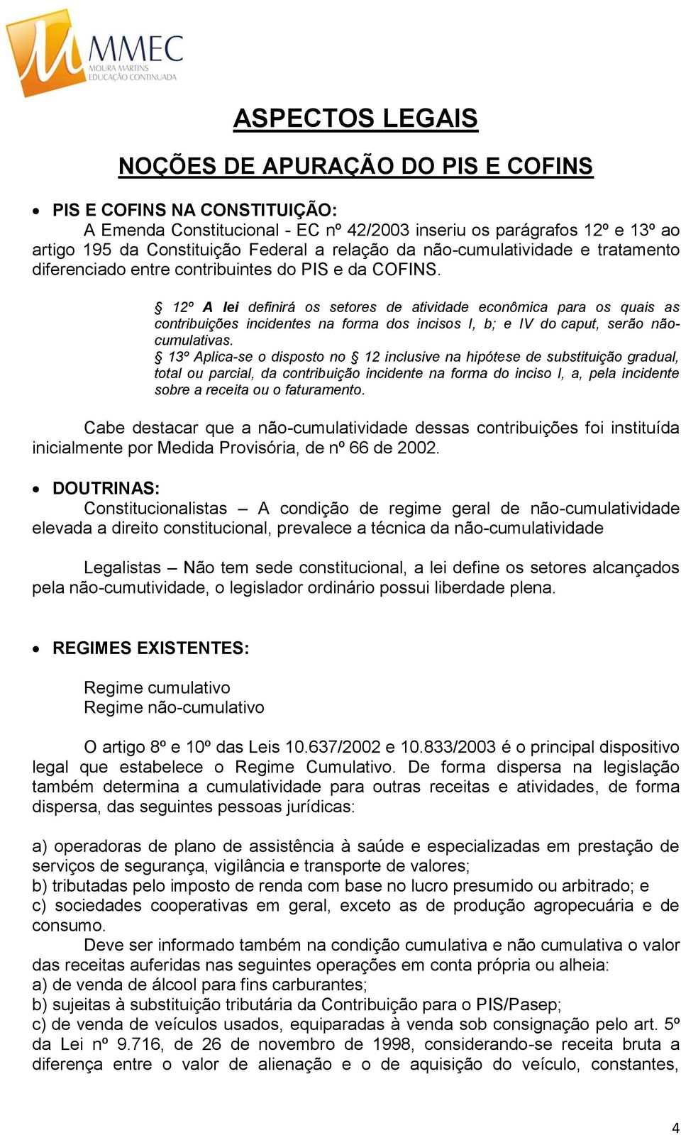 12º A lei definirá os setores de atividade econômica para os quais as contribuições incidentes na forma dos incisos I, b; e IV do caput, serão nãocumulativas.