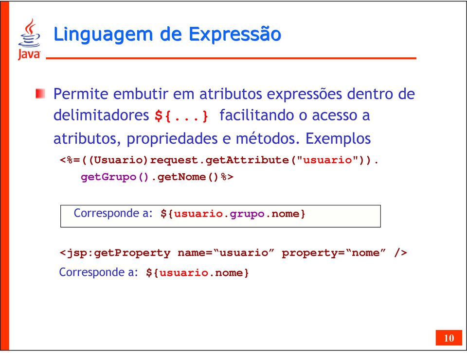 Exemplos <%=((Usuario)request.getAttribute("usuario")). getgrupo().
