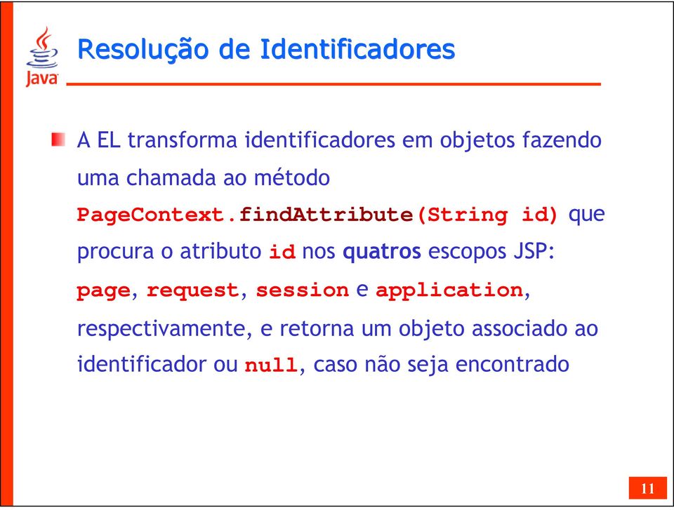 findAttribute(String id) que procura o atributo id nos quatros escopos JSP: page,