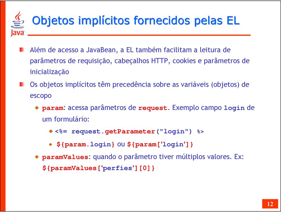 (objetos) de escopo param: acessa parâmetros de request. Exemplo campo login de um formulário: <%= request.
