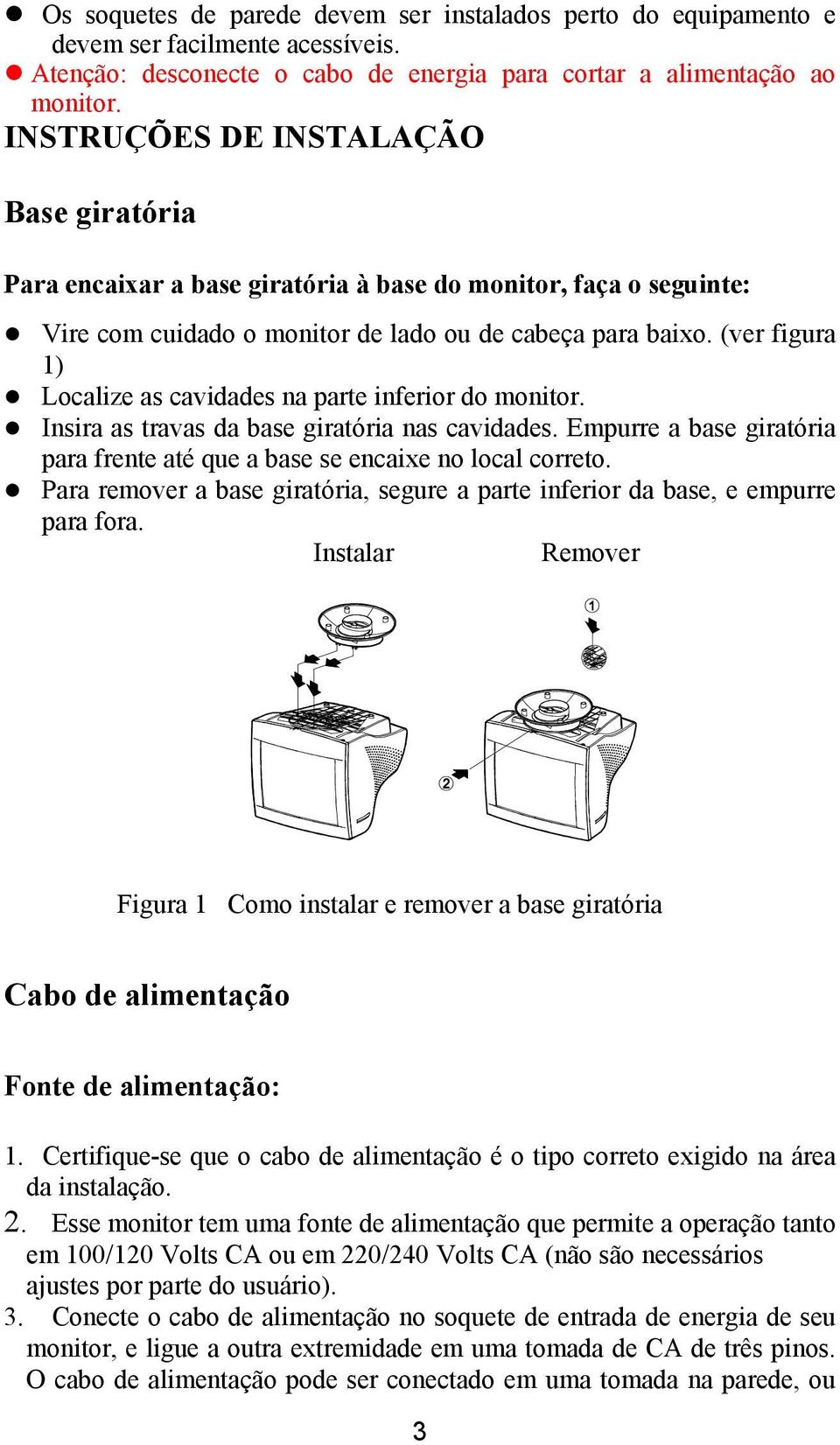 (ver figura 1) Localize as cavidades na parte inferior do monitor. Insira as travas da base giratória nas cavidades. Empurre a base giratória para frente até que a base se encaixe no local correto.