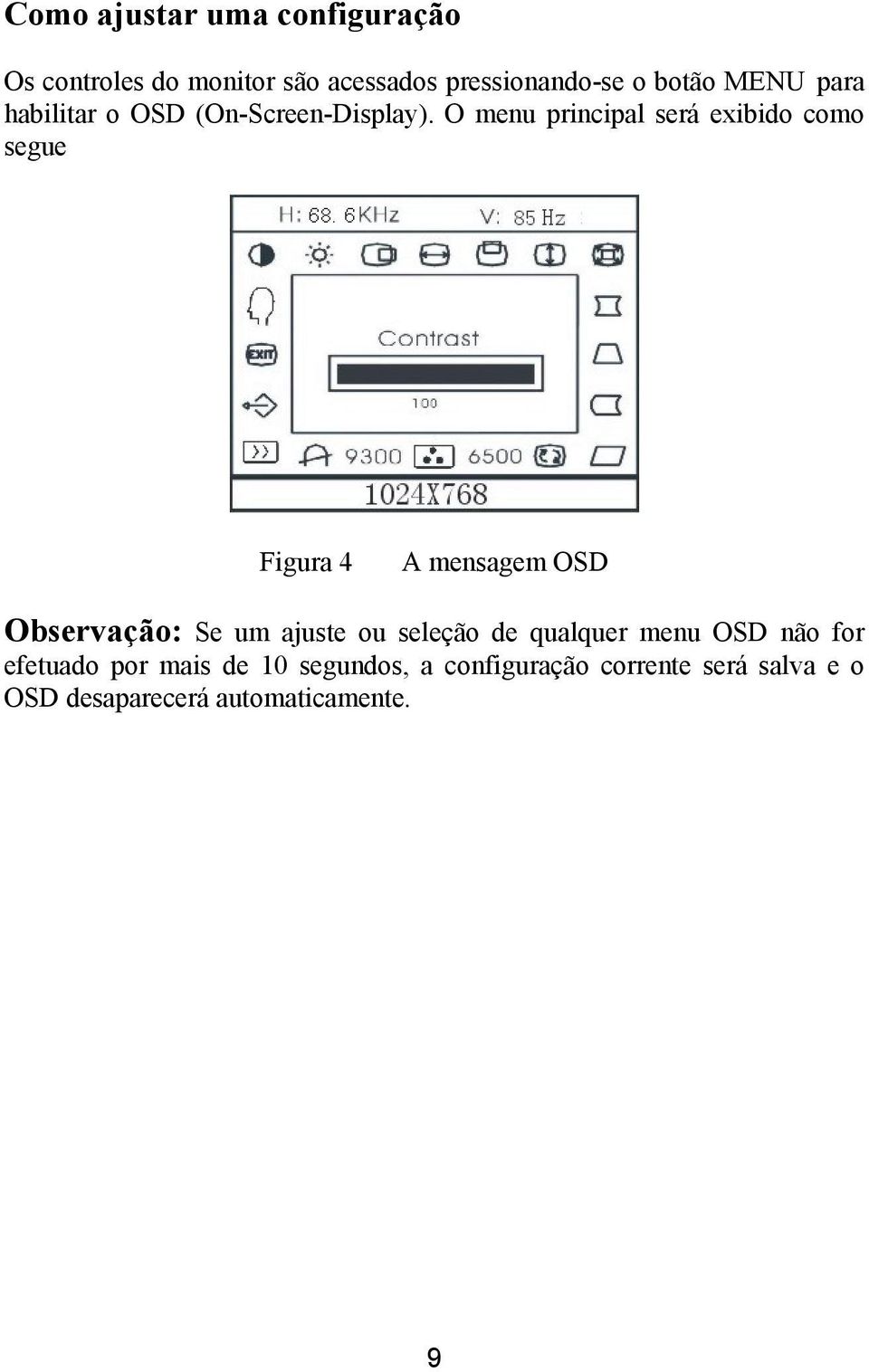 O menu principal será exibido como segue Figura 4 A mensagem OSD Observação: Se um ajuste ou