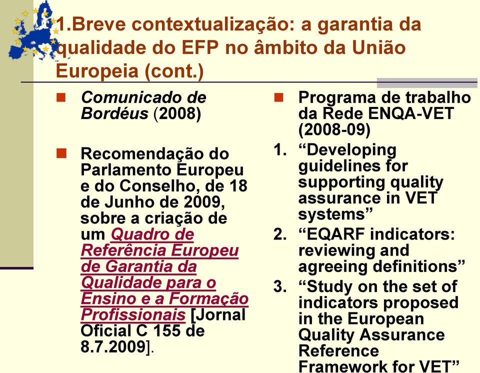 de Garantia da Qualidade para o Ensino e a Formação Profissionais [Jornal Oficial C 155 de 8.7.2009]. Programa de trabalho da Rede ENQA-VET (2008-09) 1.