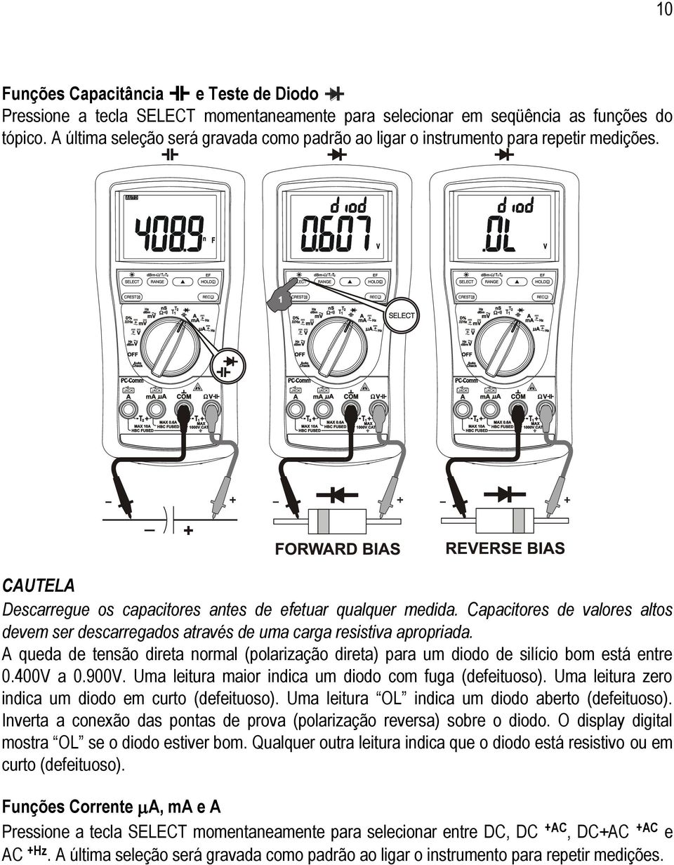 Capacitores de valores altos devem ser descarregados através de uma carga resistiva apropriada. A queda de tensão direta normal (polarização direta) para um diodo de silício bom está entre 0.400V a 0.