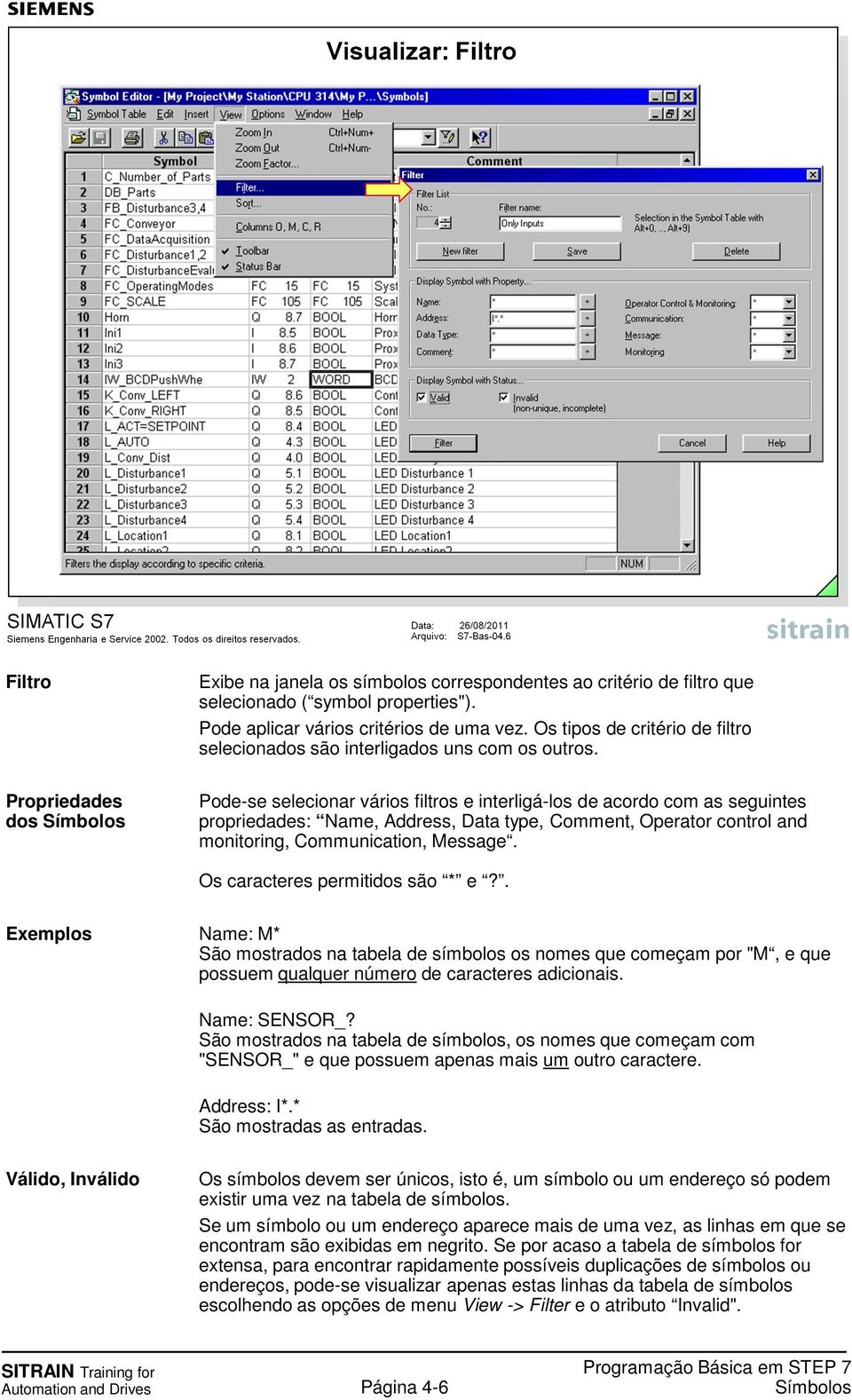 Pode-se selecionar vários filtros e interligá-los de acordo com as seguintes propriedades: Name, Address, Data type, Comment, Operator control and monitoring, Communication, Message.