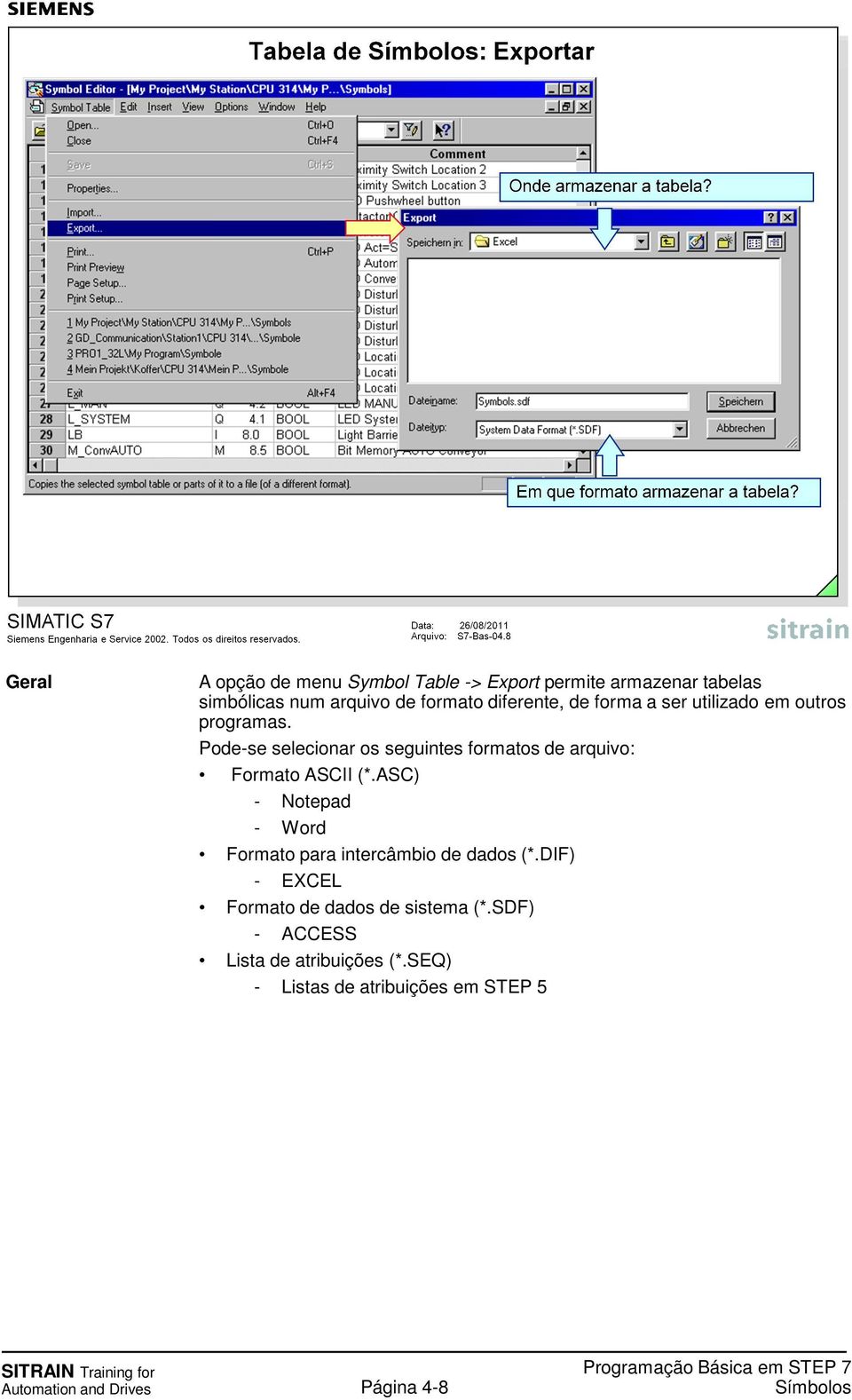 Pode-se selecionar os seguintes formatos de arquivo: Formato ASCII (*.