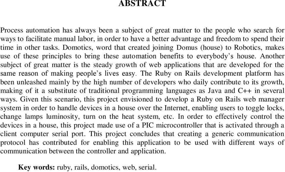 Another subject of great matter is the steady growth of web applications that are developed for the same reason of making people s lives easy.