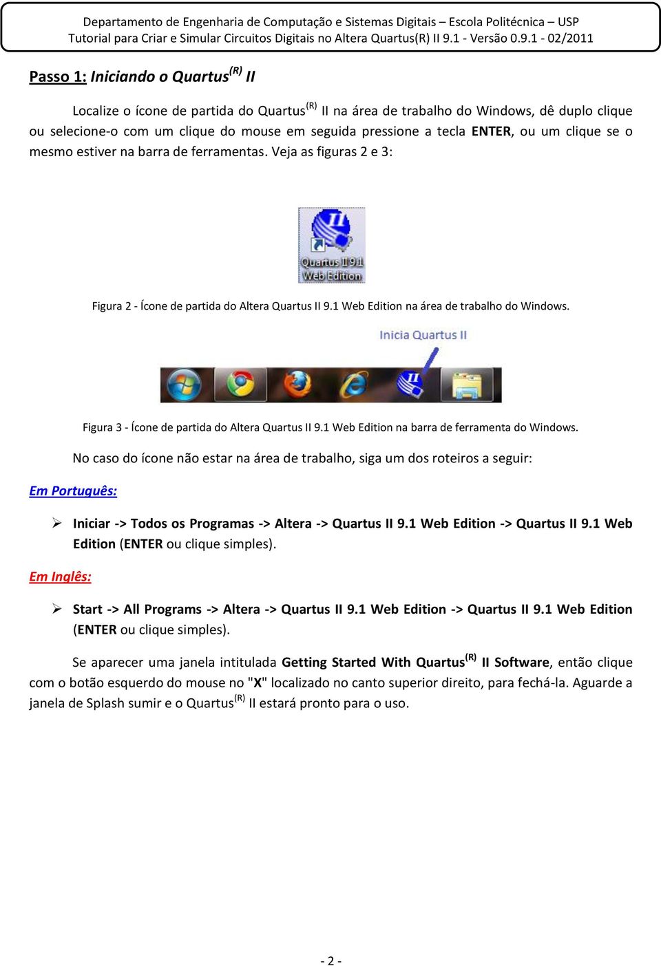 Figura 3 - Ícone de partida do Altera Quartus II 9.1 Web Edition na barra de ferramenta do Windows.
