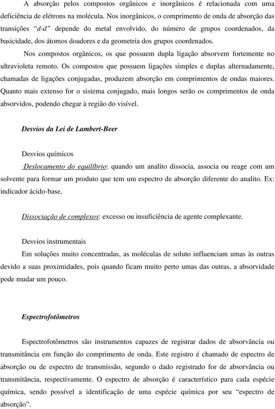 coordenados. Nos compostos orgânicos, os que possuem dupla ligação absorvem fortemente no ultravioleta remoto.