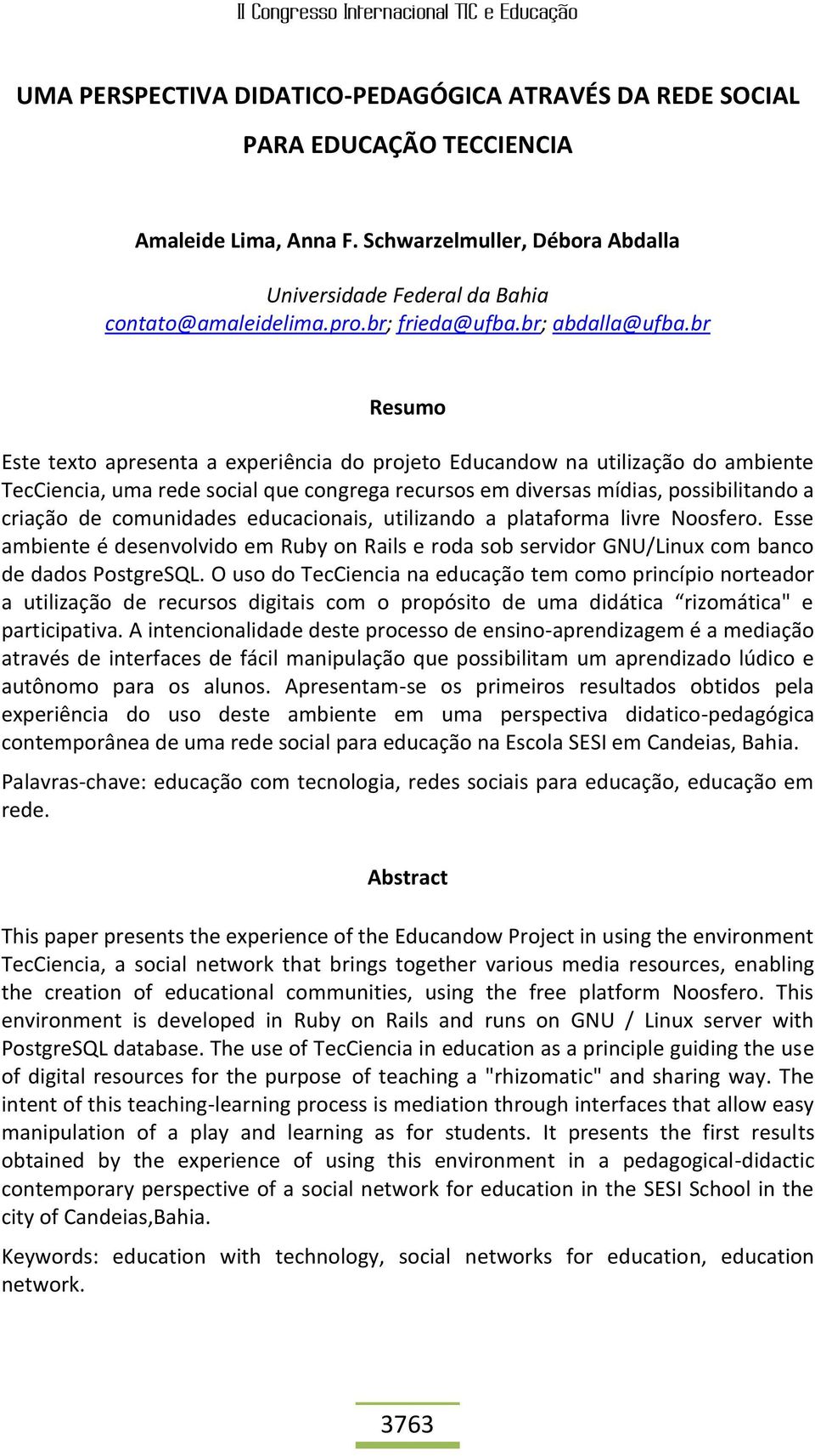 br Resumo Este texto apresenta a experiência do projeto Educandow na utilização do ambiente TecCiencia, uma rede social que congrega recursos em diversas mídias, possibilitando a criação de