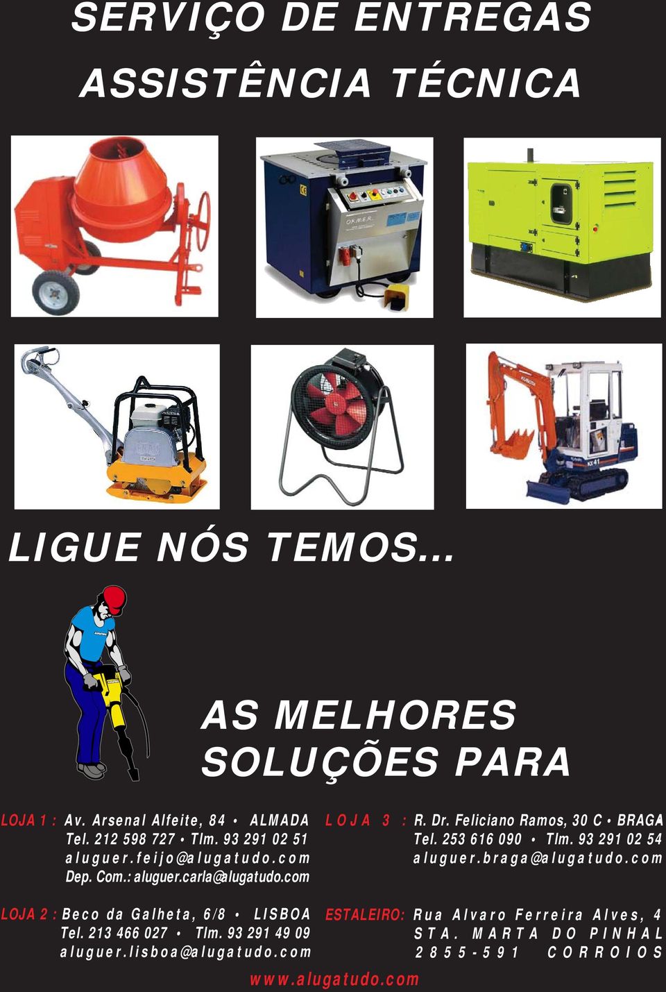 Feliciano Ramos, 30 C BRAGA Tel. 253 616 090 Tlm. 93 291 02 54 aluguer.braga@alugatudo.