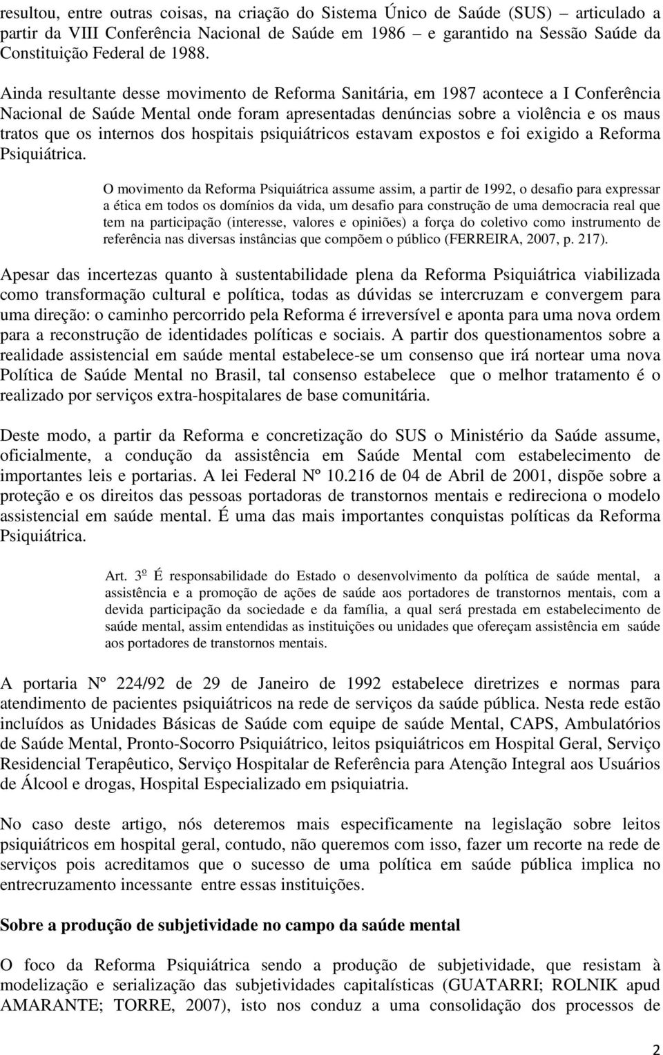 dos hospitais psiquiátricos estavam expostos e foi exigido a Reforma Psiquiátrica.