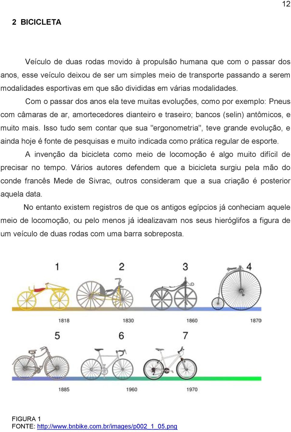 Isso tudo sem contar que sua "ergonometria", teve grande evolução, e ainda hoje é fonte de pesquisas e muito indicada como prática regular de esporte.