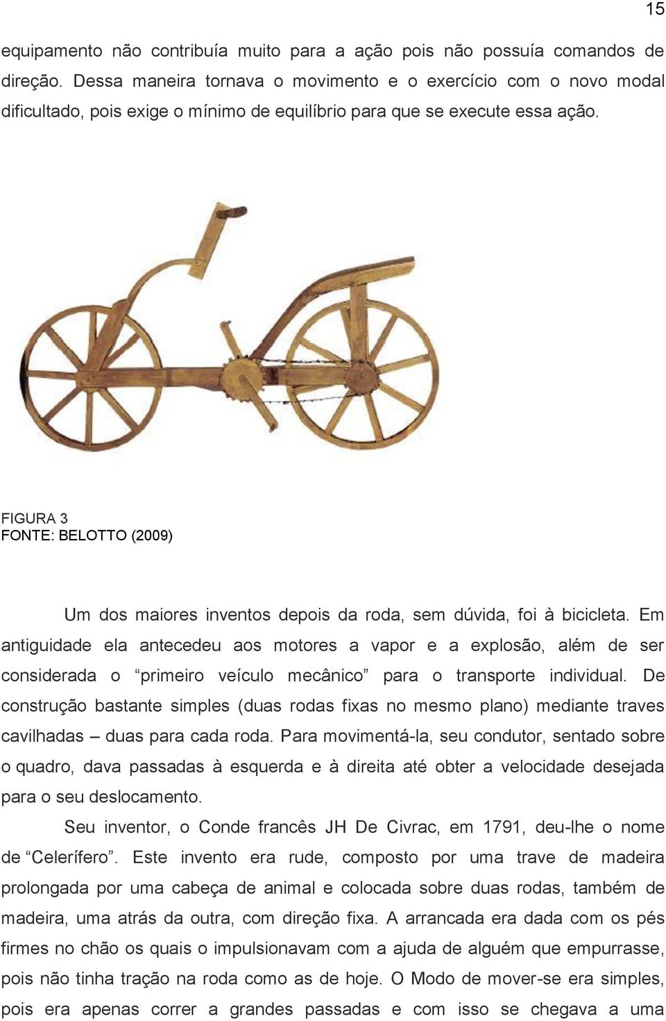 FIGURA 3 FONTE: BELOTTO (2009) Um dos maiores inventos depois da roda, sem dúvida, foi à bicicleta.