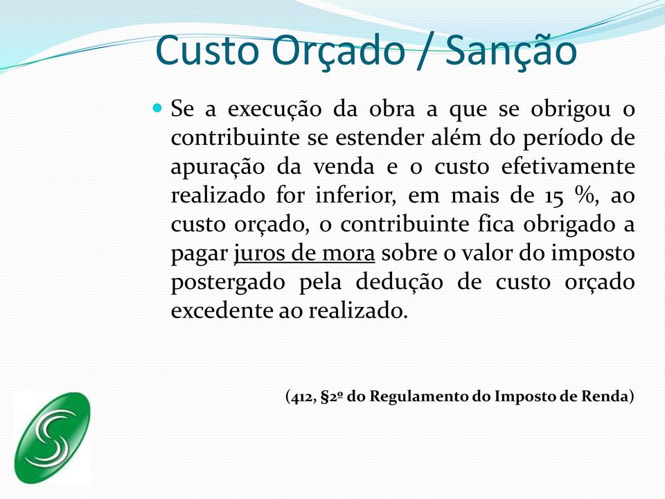 custo orçado, o contribuinte fica obrigado a pagar juros de mora sobre o valor do imposto