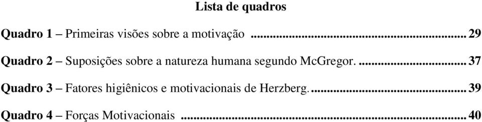 .. 29 Quadro 2 Suposições sobre a natureza humana segundo