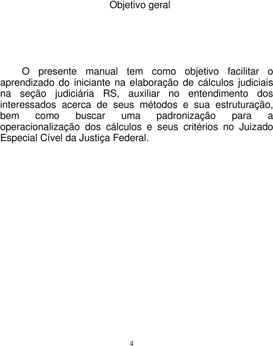 interessados acerca de seus métodos e sua estruturação, bem como buscar uma padronização