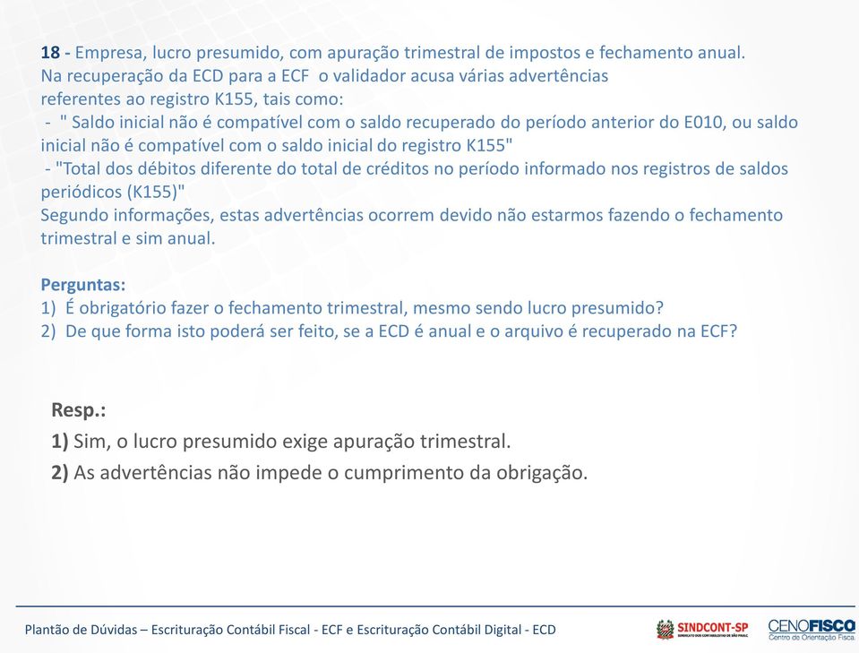 ou saldo inicial não é compatível com o saldo inicial do registro K155" - "Total dos débitos diferente do total de créditos no período informado nos registros de saldos periódicos (K155)" Segundo