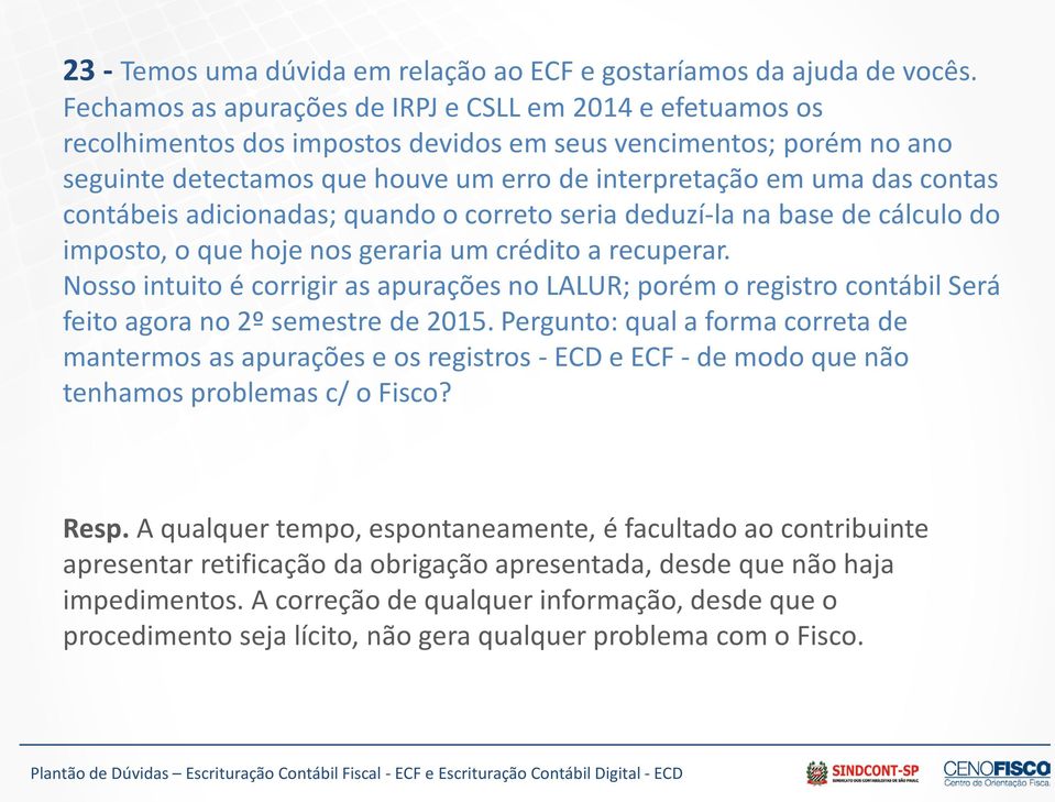 contas contábeis adicionadas; quando o correto seria deduzí-la na base de cálculo do imposto, o que hoje nos geraria um crédito a recuperar.