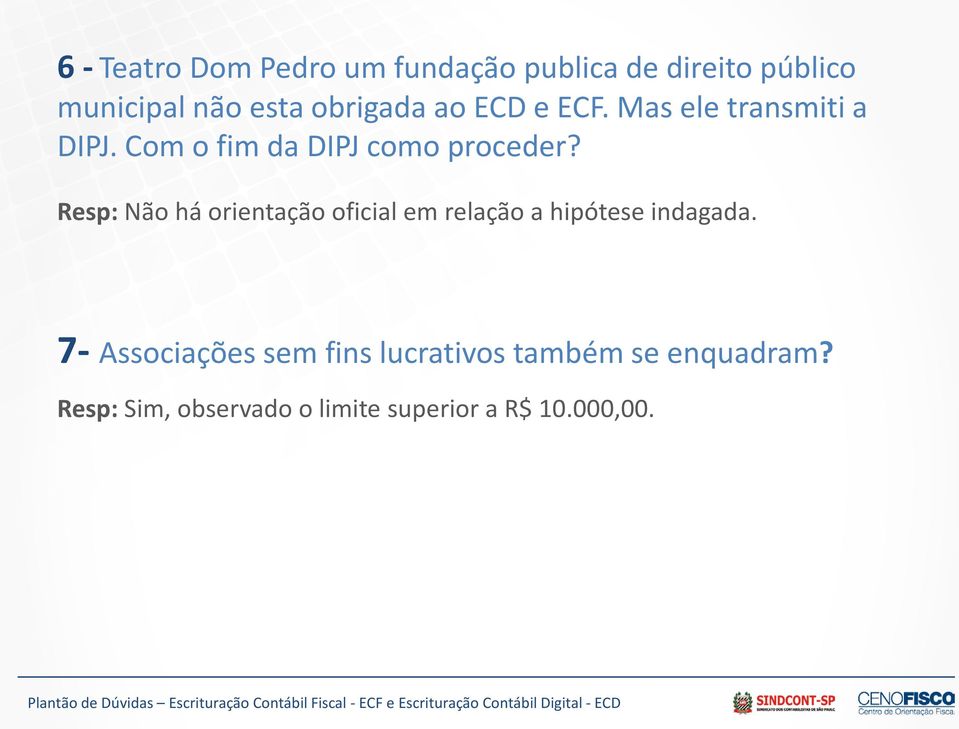 Resp: Não há orientação oficial em relação a hipótese indagada.