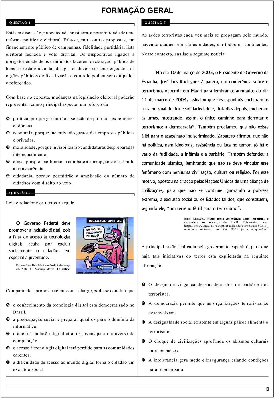 Os dispositivos ligados à obrigatoriedade de os candidatos fazerem declaração pública de bens e prestarem contas dos gastos devem ser aperfeiçoados, os órgãos públicos de fiscalização e controle