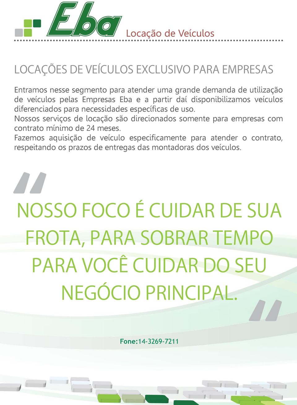 Nossos serviços de locação são direcionados somente para empresas com contrato mínimo de 24 meses.