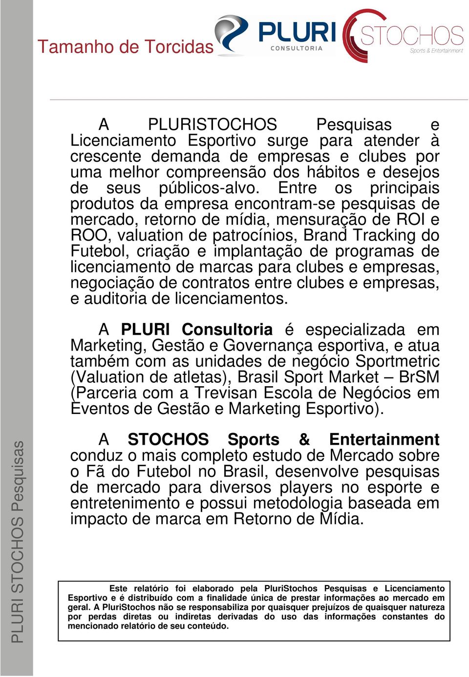 programas de licenciamento de marcas para clubes e empresas, negociação de contratos entre clubes e empresas, e auditoria de licenciamentos.