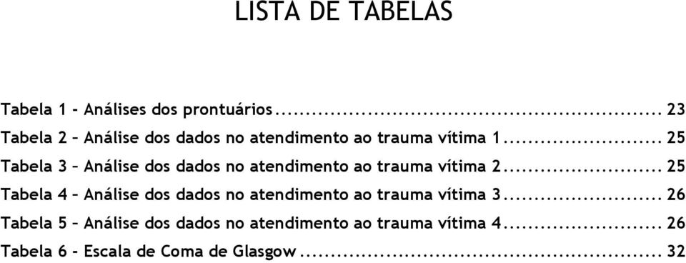 .. 25 Tabela 3 Análise dos dados no atendimento ao trauma vítima 2.