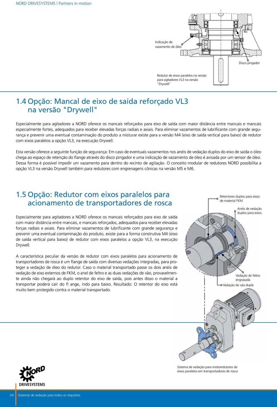 especialmente fortes, adequados para receber elevadas forças radiais e axiais.