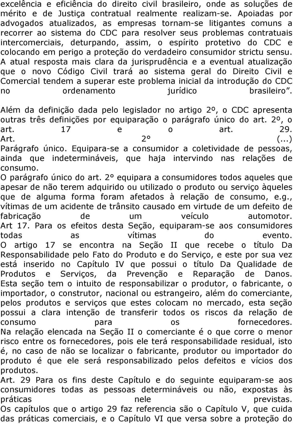 protetivo do CDC e colocando em perigo a proteção do verdadeiro consumidor strictu sensu.